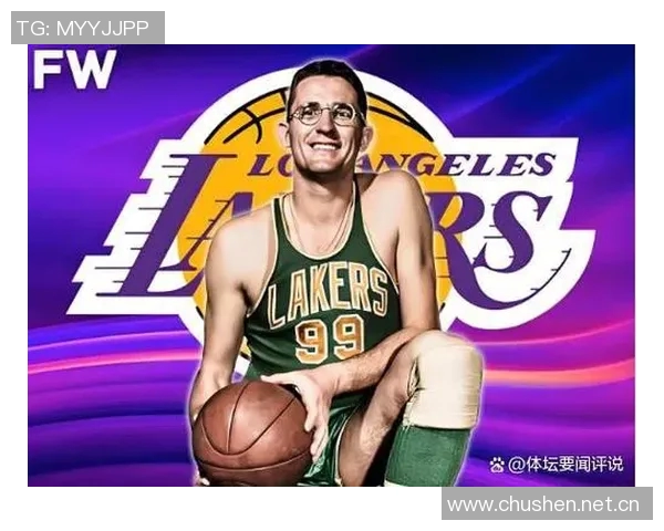 从落选秀到全明星里夫斯崛起重塑湖人未来与冠军蓝图